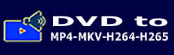  DVD to MP4-MKV-H264-H265